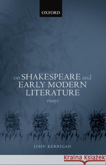 On Shakespeare and Early Modern Literature: Essays Kerrigan, John 9780199248513 Oxford University Press, USA - książka