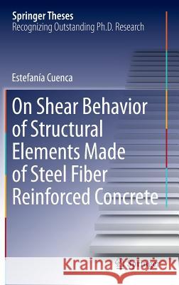 On Shear Behavior of Structural Elements Made of Steel Fiber Reinforced Concrete Estefania Cuenca 9783319136851 Springer - książka