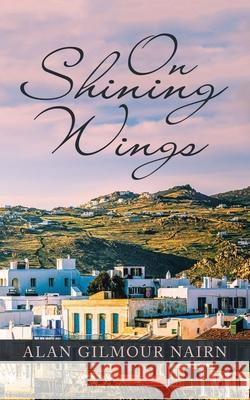 On Shining Wings Alan Gilmour Nairn 9781665585149 Authorhouse UK - książka