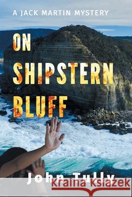 On Shipstern Bluff: A Jack Martin Mystery John Tully 9780645204506 Ashwood Publishing - książka