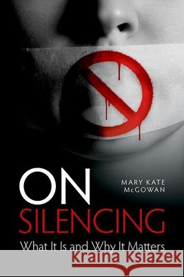 On Silencing: What It Is and Why It Matters Mary Kate McGowan 9780197837290 Oxford University Press - książka