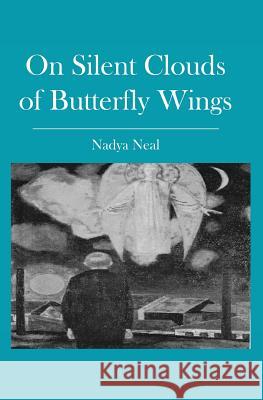 On Silent Clouds of Butterfly Wings Nadya Neal 9781439207345 Booksurge Publishing - książka