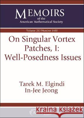 On Singular Vortex Patches, I: Well-Posedness Issues Tarek M. Elgindi In-Jee Jeong  9781470456825 American Mathematical Society - książka