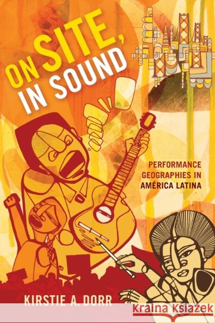 On Site, in Sound: Performance Geographies in América Latina Dorr, Kirstie A. 9780822368670 Duke University Press - książka