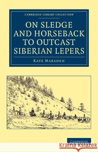 On Sledge and Horseback to Outcast Siberian Lepers Kate Marsden 9781108048217 Cambridge University Press - książka