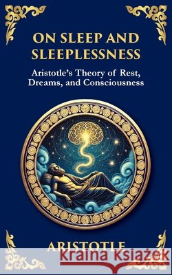 On Sleep and Sleeplessness: Aristotle's Theory of Rest, Dreams, and Consciousness Aristotle                                Tim Zengerink 9781804213872 Library of Alexandria - książka
