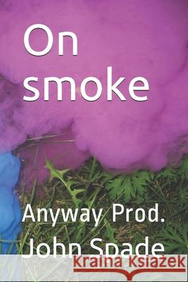 On smoke: Anyway Prod. John Spade 9781077596641 Independently Published - książka