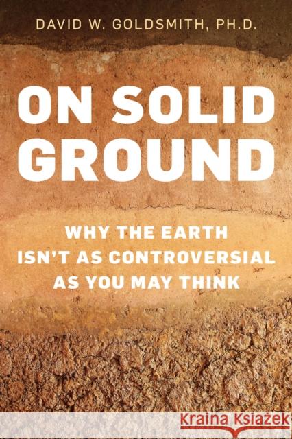 On Solid Ground: Why the Earth Isn’t as Controversial as You May Think David Goldsmith 9781633888302 Prometheus Books - książka