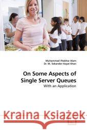 On Some Aspects of Single Server Queues : With an Application Alam, Muhammad Iftakhar   9783639210804 VDM Verlag Dr. Müller - książka