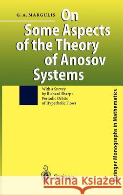 On Some Aspects of the Theory of Anosov Systems: With a Survey by Richard Sharp: Periodic Orbits of Hyperbolic Flows Grigorii A. Margulis, Richard Sharp 9783540401216 Springer-Verlag Berlin and Heidelberg GmbH &  - książka