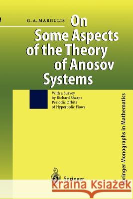 On Some Aspects of the Theory of Anosov Systems: With a Survey by Richard Sharp: Periodic Orbits of Hyperbolic Flows Grigorii A. Margulis, Richard Sharp 9783642072642 Springer-Verlag Berlin and Heidelberg GmbH &  - książka