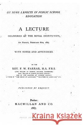 On Some Defects in Public School Education, A Lecture Delivered at the Royal Institution Farrar, F. W. 9781530873210 Createspace Independent Publishing Platform - książka