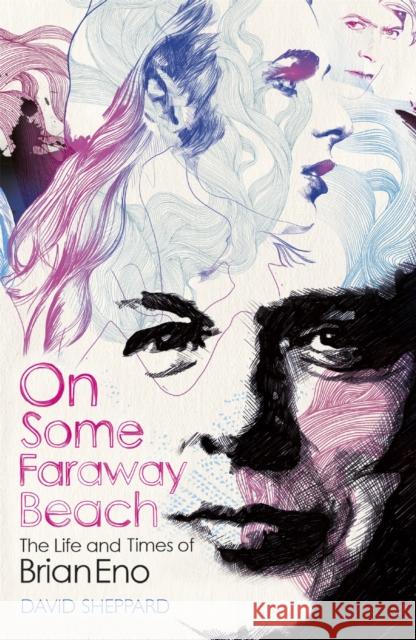 On Some Faraway Beach: The Life and Times of Brian Eno Sheppard, David 9781409157625 Orion Publishing Co - książka