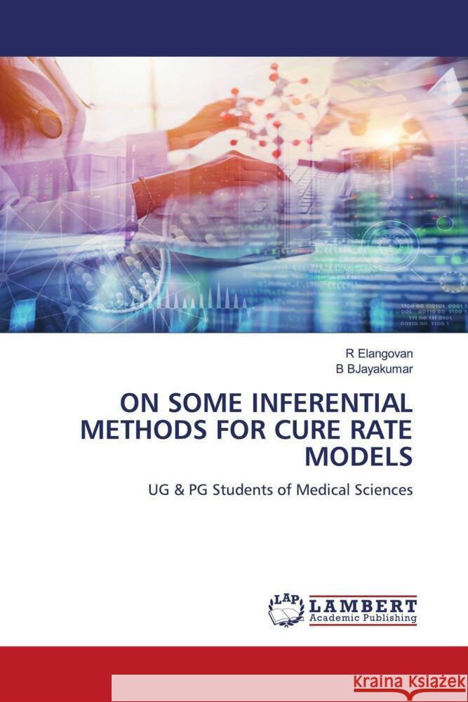 ON SOME INFERENTIAL METHODS FOR CURE RATE MODELS Elangovan, R, BJayakumar, B 9786208429652 LAP Lambert Academic Publishing - książka