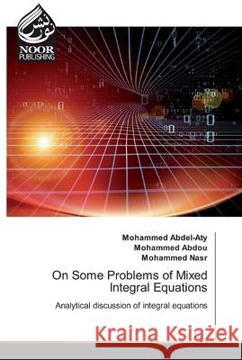 On Some Problems of Mixed Integral Equations Abdel-Aty, Mohammed 9786200777027 Noor Publishing - książka