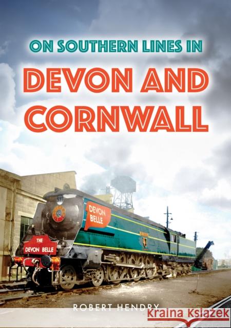 On Southern Lines in Devon and Cornwall Robert Hendry 9781398124639 Amberley Publishing - książka