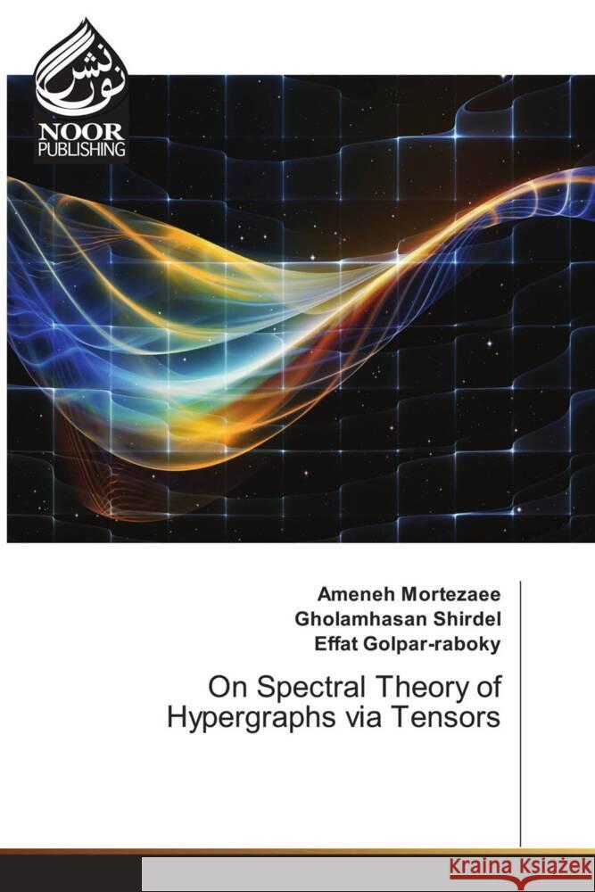 On Spectral Theory of Hypergraphs via Tensors Mortezaee, Ameneh, Shirdel, Gholamhasan, Golpar-raboky, Effat 9786204723761 Noor Publishing - książka