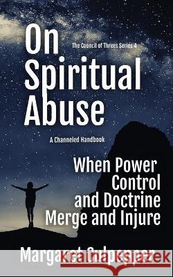 On Spiritual Abuse: When Power, Control, and Doctrine Merge and Injure Margaret Culpepper   9781932794557 Filbert Publishing - książka