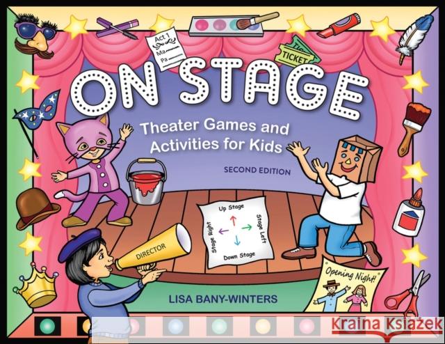 On Stage: Theater Games and Activities for Kids Bany-Winters, Lisa 9781613740736 Chicago Review Press - książka