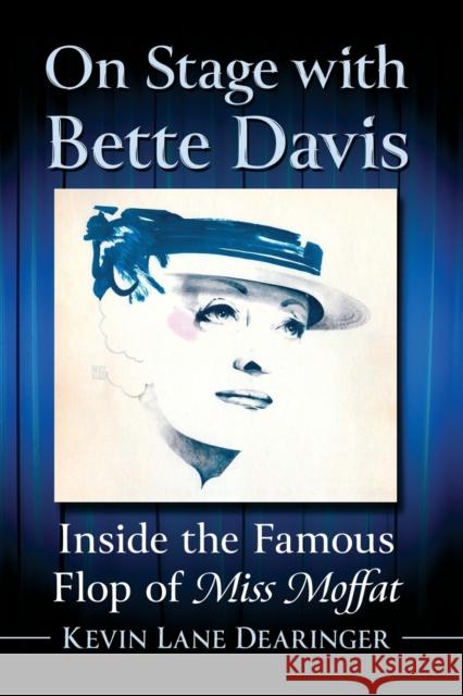 On Stage with Bette Davis: Inside the Famous Flop of Miss Moffat Kevin Lane Dearinger 9781476688138 McFarland & Company - książka