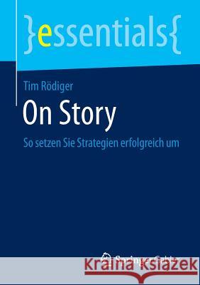 On Story: So Setzen Sie Strategien Erfolgreich Um Rödiger, Tim 9783658098810 Springer Gabler - książka