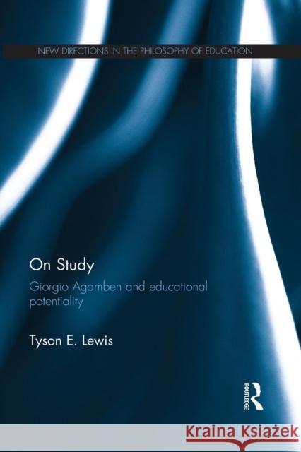 On Study: Giorgio Agamben and Educational Potentiality: Giorgio Agamben and Educational Potentiality Lewis, Tyson E. 9781138649910 Routledge - książka