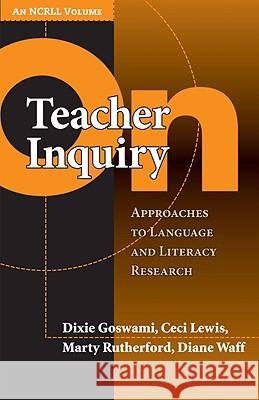 On Teacher Inquiry : Approaches to Language and Literacy Research Dixie Goswami Ceci Lewis Marty Rutherford 9780807749456 Teachers College Press - książka