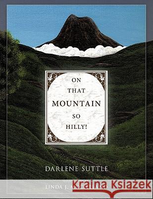 On That Mountain So Hilly! Darlene Suttle 9781449715298 WestBow Press - książka