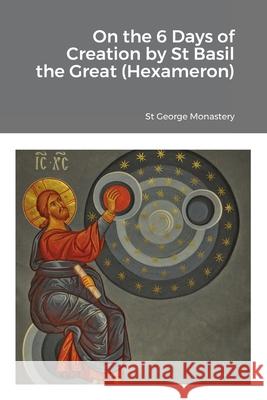 On the 6 Days of Creation by St Basil the Great (Hexameron) St George Monastery Monaxi Agapi Anna Skoubourdis 9781716950513 Lulu.com - książka