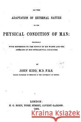 On the Adaptation of External Nature to the Physical Condition of Man John Kidd 9781523857999 Createspace Independent Publishing Platform - książka