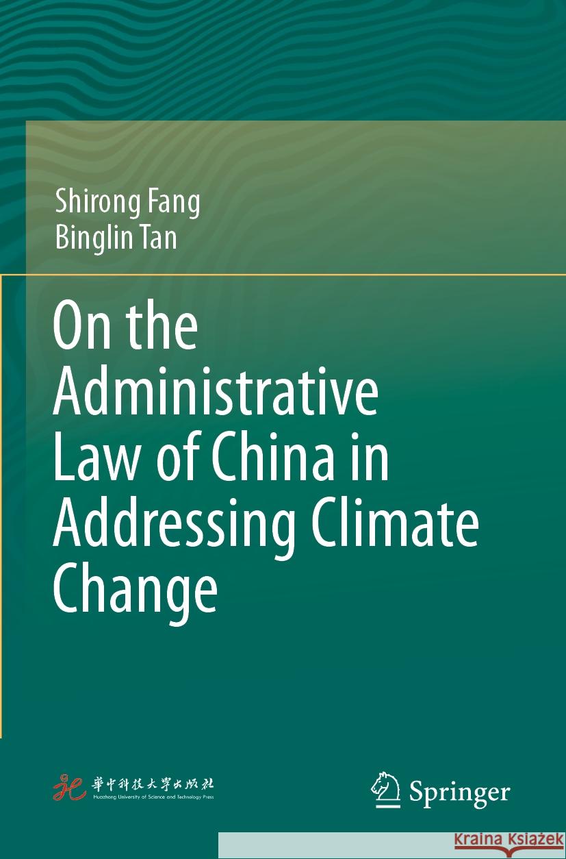 On the Administrative Law of China in Addressing Climate Change Shirong Fang Binglin Tan Yahui Jin 9789811977077 Springer - książka