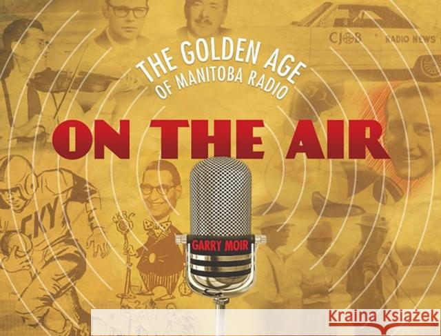 On the Air: The Golden Age of Manitoba Radio Garry Moir 9781927855263 Great Plains Publications Ltd - książka