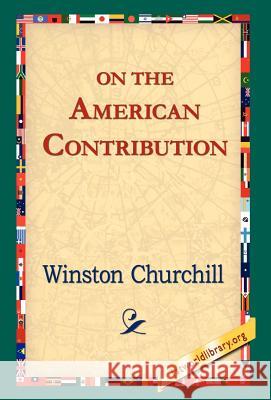 On the American Contribution Winston S. Churchill 9781421806839 1st World Library - książka