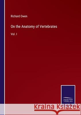 On the Anatomy of Vertebrates: Vol. I Richard Owen 9783752561760 Salzwasser-Verlag - książka