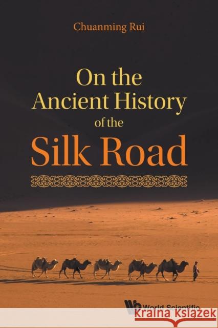 On the Ancient History of the Silk Road Chuanming Rui 9789811234477 World Scientific Publishing Company - książka