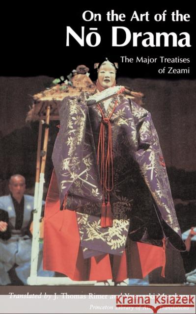 On the Art of the No Drama: The Major Treatises of Zeami Yamazaki, Masakazu 9780691101545 Princeton University Press - książka