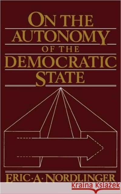 On the Autonomy of the Democratic State on the Autonomy of the Democratic State Nordlinger, Eric A. 9780674634091 Harvard University Press - książka