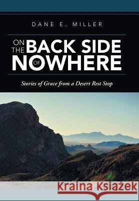 On the Back Side of Nowhere: Stories of Grace from a Desert Rest Stop Miller, Dane E. 9781490849355 WestBow Press - książka