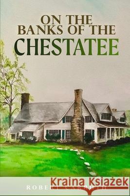 On the Banks of the Chestatee Robert Carruth 9781968966133 Robert Carruth - książka