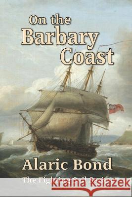 On the Barbary Coast Alaric Bond 9781943404407 Old Salt Press - książka