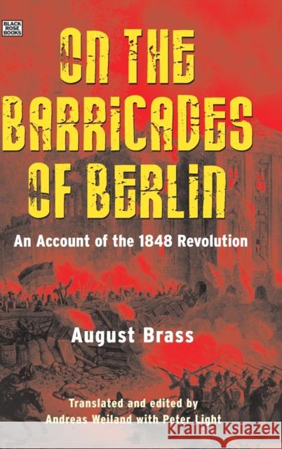 On the Barricades of Berlin: An Account of the 1848 Revolution August Brass Andreas Weiland 9781551647081 Black Rose Books - książka