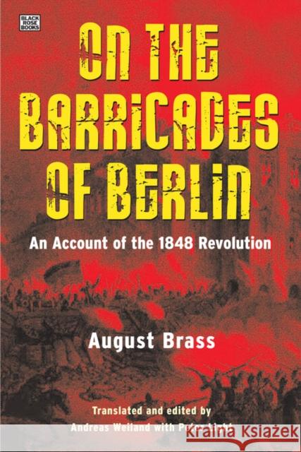 On the Barricades of Berlin: An Account of the 1848 Revolution August Brass Andreas Weiland 9781551647104 Black Rose Books - książka