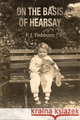 On the Basis of Hearsay F. J. Fishburn 9781786231536 Grosvenor House Publishing Ltd - książka