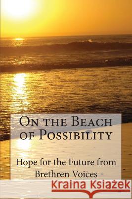 On the Beach of Possibility: Hope for the Future from Brethren Voices Pastors 9781502839756 Createspace - książka