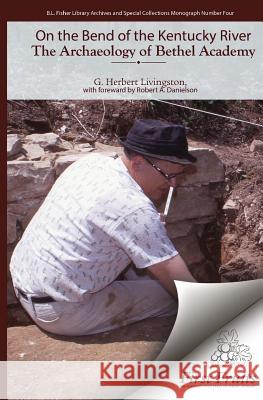 On the Bend of the Kentucky River The Archaeology of Bethel Academy Danielson, Robert a. 9781621716198 First Fruits Press - książka