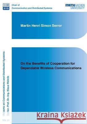 On the Benefits of Cooperation for Dependable Wireless Communications Martin Henri Simon Serror 9783844079234 Shaker Verlag GmbH, Germany - książka