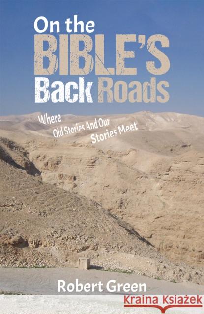 On the Bible's Back Roads: Where Old Stories And Our Stories Meet Robert Green 9781398455894 Austin Macauley Publishers - książka