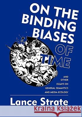 On the Binding Biases of Time Lance Strate 9780982755921 New Non-Aristotelian Library Institute of Gen - książka