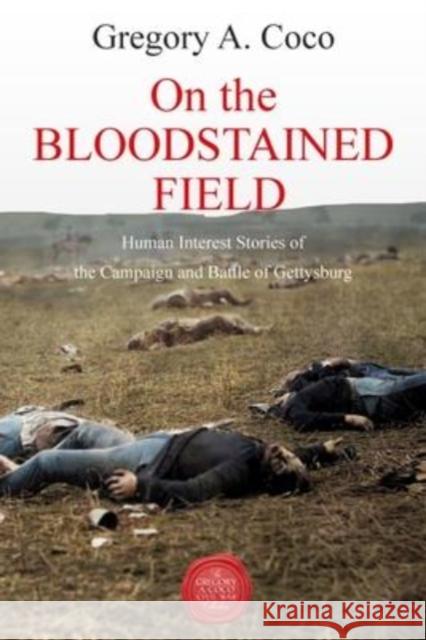 On the Bloodstained Field: Human Interest Stories of the Campaign and Battle of Gettysburg  9781611216455 Savas Beatie - książka