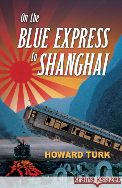 On the Blue Express to Shanghai Howard Turk 9781647198114 Booklocker.com - książka